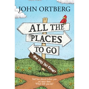 All the Places to Go . . . How Will You Know? - by  John Ortberg (Paperback) - 1 of 1