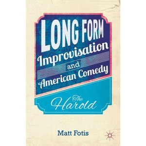 Long Form Improvisation and American Comedy - by  M Fotis (Hardcover) - 1 of 1