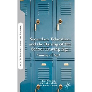 Secondary Education and the Raising of the School-Leaving Age - (Secondary Education in a Changing World) by  T Woodin & G McCulloch & S Cowan - 1 of 1