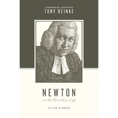 Newton on the Christian Life - (Theologians on the Christian Life) by  Tony Reinke (Paperback)