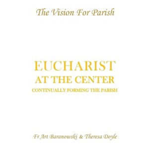 Eucharist at the Center - by  Art Baranowski & Theresa Doyle (Paperback) - 1 of 1