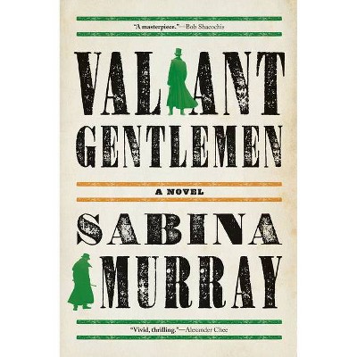 Valiant Gentlemen - by  Sabina Murray (Paperback)