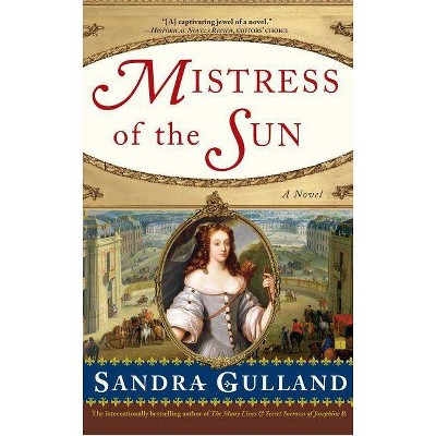 Mistress of the Sun - by  Sandra Gulland (Paperback)