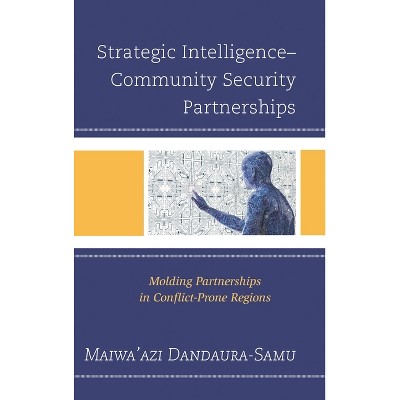 Strategic Intelligence-Community Security Partnerships - by  Maiwa'azi Dandaura-Samu (Hardcover)