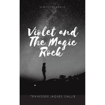 Violet and the Magic Rock - by  Tennessee Jaques Callie (Paperback)