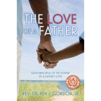 The Love of a Father - by  Ken Gordon (Paperback)