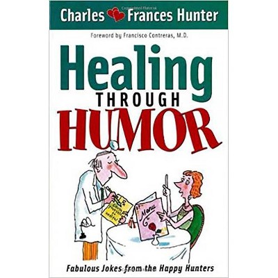 Healing Through Humor - by  Charles Hunter (Paperback)