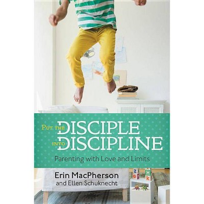 Put the Disciple Into Discipline - by  Erin MacPherson & Ellen Schuknecht (Paperback)