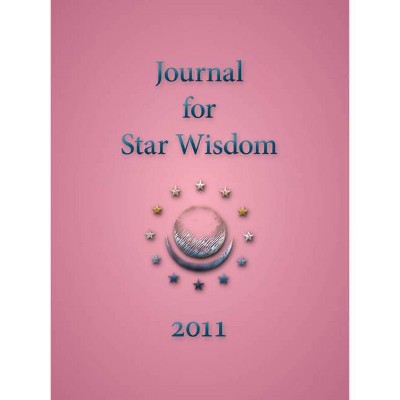 Journal for Star Wisdom 2011 - by  William Bento & David Tresemer & Kevin Dann & Brian Gray & Sally Nurney (Paperback)