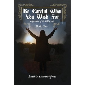 Be Careful What You Wish For - by  Laetitia Latham-Jones (Paperback) - 1 of 1