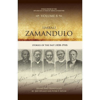 Iimbali Zamandulo - (Publications of the Opland Collection of Xhosa Literature) by  Jeff Opland & Peter T Mtuze (Hardcover)