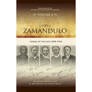 Iimbali Zamandulo - (Publications of the Opland Collection of Xhosa Literature) by  Jeff Opland & Peter T Mtuze (Hardcover) - 1 of 1