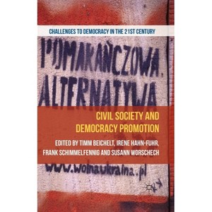Civil Society and Democracy Promotion - (Challenges to Democracy in the 21st Century) by  T Beichelt & I Hahn & F Schimmelfennig & S Worschech - 1 of 1