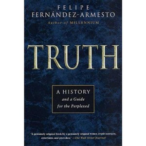 Truth - by  Felipe Fernandez-Armesto (Paperback) - 1 of 1