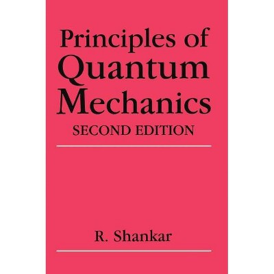 Principles of Quantum Mechanics - 2nd Edition by  R Shankar (Hardcover)