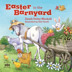 Easter in the Barnyard - (Barnyard Blessings) by  Dandi Daley Mackall (Board Book) - 1 of 1