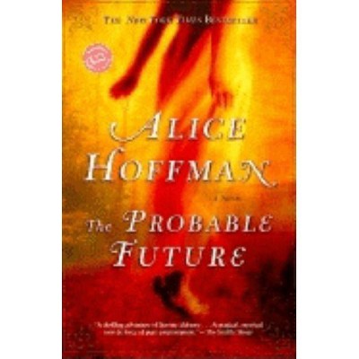 The Probable Future - (Ballantine Reader's Circle) by  Alice Hoffman (Paperback)