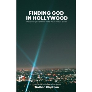 Finding God in Hollywood - by  Nathan Clarkson (Paperback) - 1 of 1