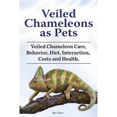 Veiled Chameleons as Pets. Veiled Chameleon Care, Behavior, Diet, Interaction, Costs and Health. - by  Ben Team (Paperback)