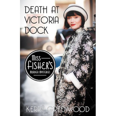Death at Victoria Dock - (Miss Fisher's Murder Mysteries) by  Kerry Greenwood (Paperback)