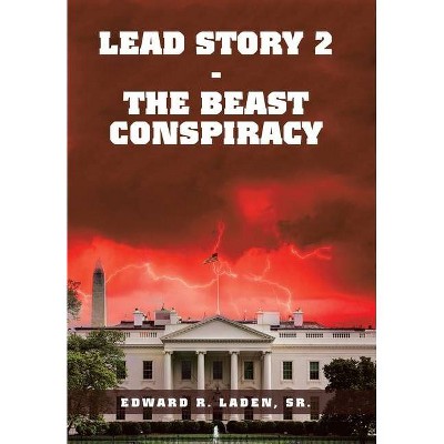 Lead Story 2 - the Beast Conspiracy - by  Edward R Laden (Hardcover)