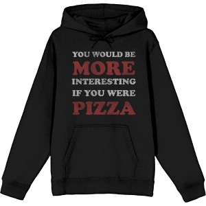 "You Would Be More Interesting If You Were Pizza" Adult Long Sleeve Hoodie - 1 of 2