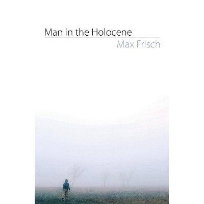 Man in the Holocene - (Swiss Literature) by  Max Frisch (Paperback)