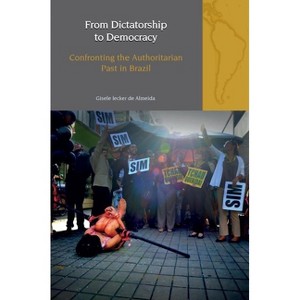 From Dictatorship to Democracy - (Liverpool Latin American Studies) by  Gisele Iecker de Almeida (Hardcover) - 1 of 1