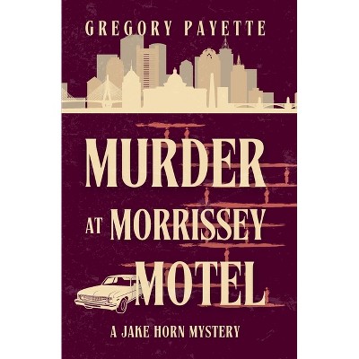 Murder at Morrissey Motel - (Jake Horn Mystery) by  Gregory Payette (Paperback)