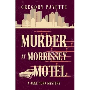 Murder at Morrissey Motel - (Jake Horn Mystery) by  Gregory Payette (Paperback) - 1 of 1