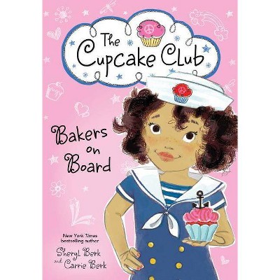 Bakers on Board - (Cupcake Club) by  Sheryl Berk & Carrie Berk (Paperback)