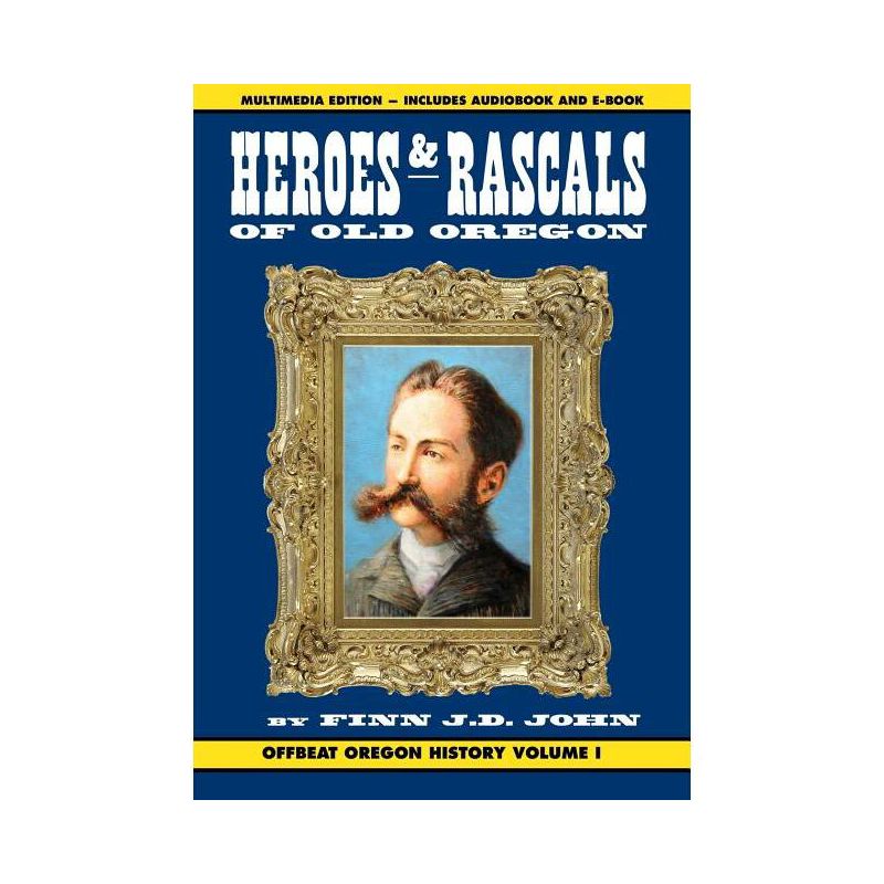 Heroes and Rascals of Old Oregon - (Offbeat Oregon History) by  Finn J D John (Hardcover), 1 of 2