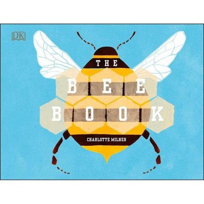 The Bee Book - by  Charlotte Milner (Hardcover)