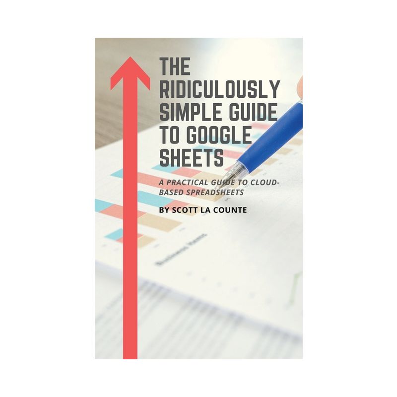 The Ridiculously Simple Guide to Google Sheets - by  Scott La Counte (Paperback), 1 of 2