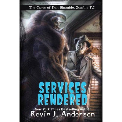 Services Rendered - (Dan Shamble, Zombie P.I.) by  Kevin J Anderson (Hardcover)