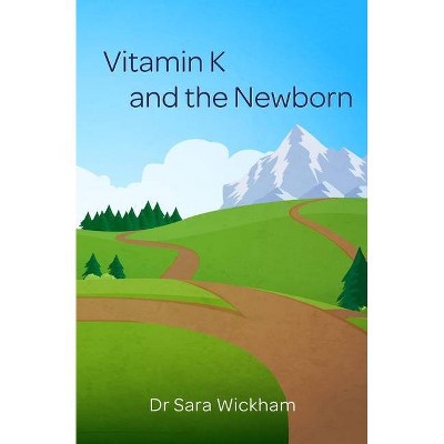 Vitamin K and the Newborn - by  Sara Wickham (Paperback)