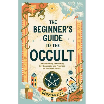 The Beginner's Guide to the Occult - by  Deborah Lipp (Paperback)