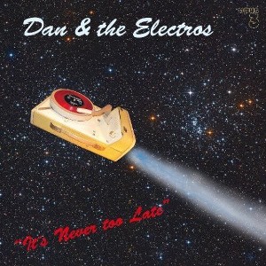 Dan and the Electros - Its Never Too Late - 1 of 1