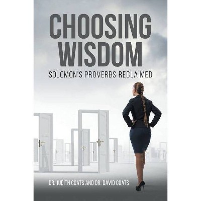 Choosing Wisdom - by  Judith Coats & David Coats (Paperback)