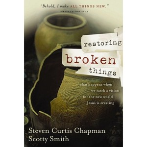Restoring Broken Things - by  Steven Curtis Chapman & Scotty Smith (Paperback) - 1 of 1