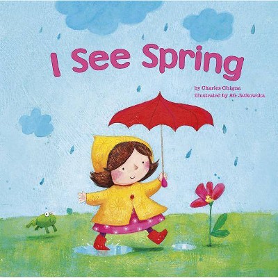I See Spring - by  Charles Ghigna (Paperback)
