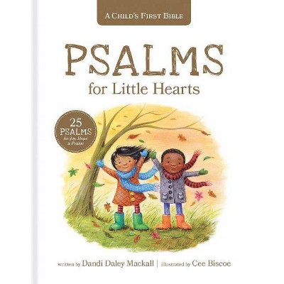 A Child's First Bible: Psalms for Little Hearts - by  Dandi Daley Mackall (Hardcover)