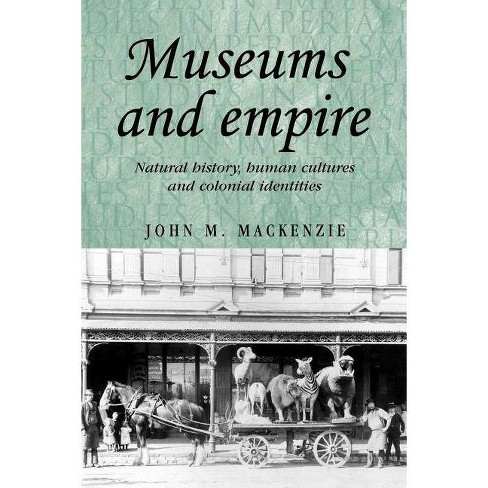 Museums and Empire - (Studies in Imperialism) by  John M MacKenzie (Paperback) - image 1 of 1