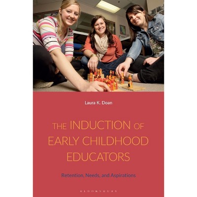 The Induction of Early Childhood Educators - by  Laura K Doan (Hardcover)