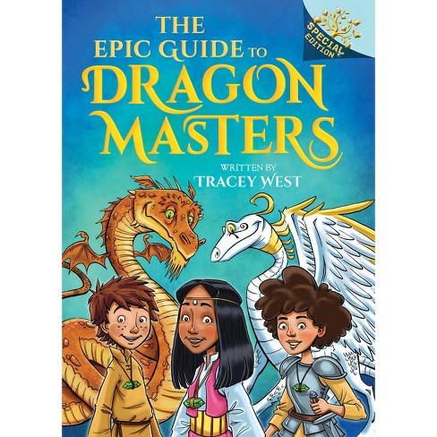 The Epic Guide To Dragon Masters: A Branches Special Edition (dragon