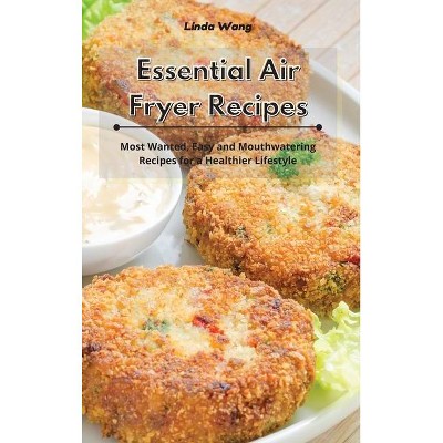 Essential Air Fryer Recipes - by  Linda Wang (Hardcover)