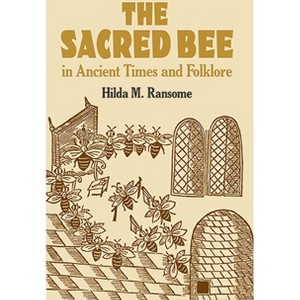 The Sacred Bee in Ancient Times and Folklore - (Dover Books on Anthropology and Folklore) by  Hilda M Ransome (Paperback) - 1 of 1