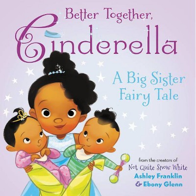 Better Together, Cinderella - by  Ashley Franklin (Hardcover)