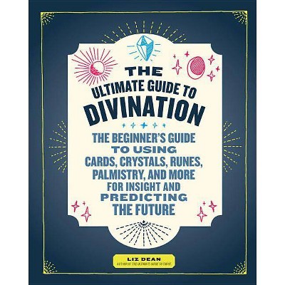  The Ultimate Guide to Divination - (Ultimate Guide To...) by  Liz Dean (Paperback) 