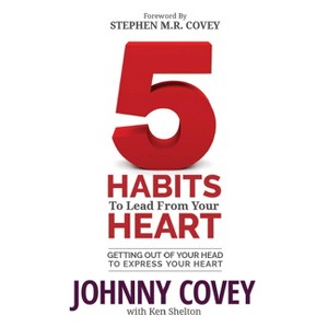 5 Habits to Lead from Your Heart - by  Johnny Covey (Paperback) - 1 of 1